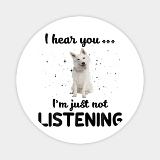 White German Shepherd I hear you Iam just not listening Magnet